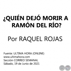 ¿QUIÉN DEJÓ MORIR A RAMÓN DEL RÍO? - Por RAQUEL ROJAS - Sábado, 19 de Junio de 2021